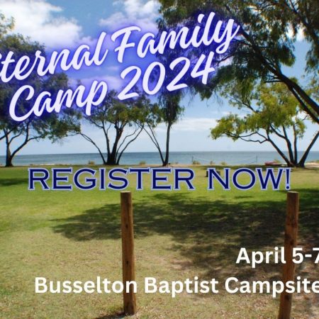 Eternal Life Ministries Family Camp April 5-7 at Busselton Baptist campsite